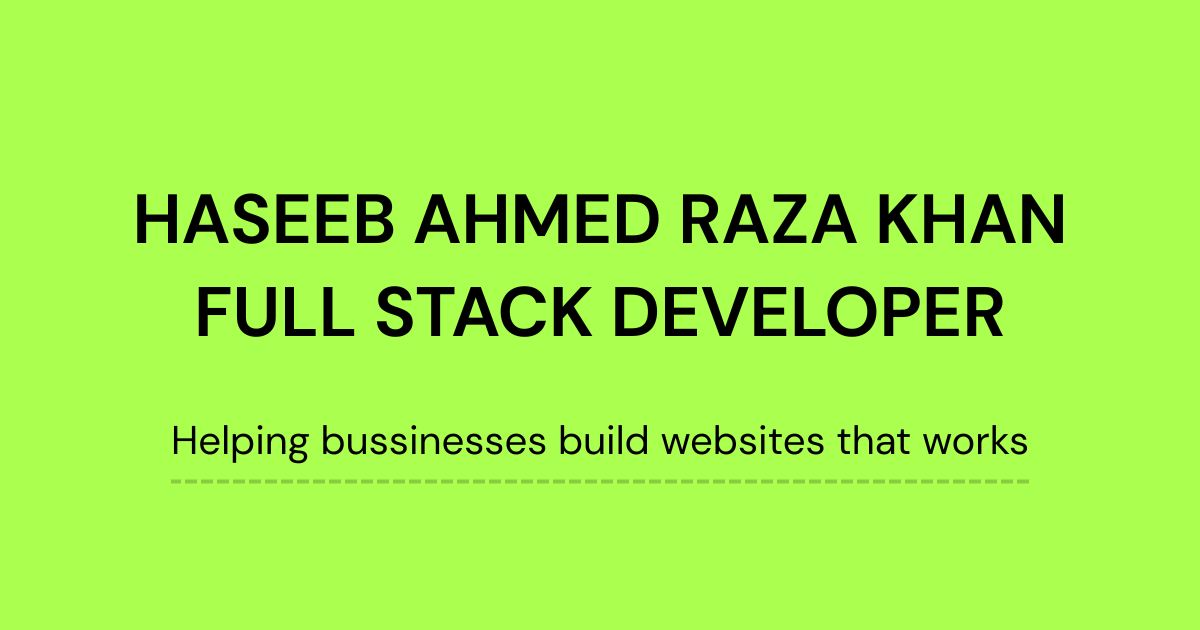 Haseeb Ahmed Raza Khan – Full Stack Developer